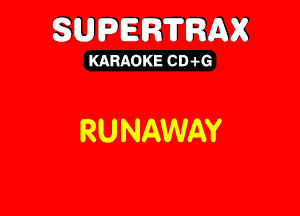 SUEDERTRMK

KARAOKE CD-i-G

RUNAWAY