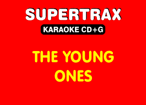 SUPERTRAX

KARAOKE CD .i-G

THE YOUNG
ONES