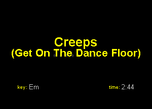 Creeps
(Get On Il'he, Dance Floor)