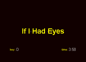 If I Had Eyes

timei 358