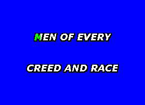 MEN OF E VERY

CREED AND RACE