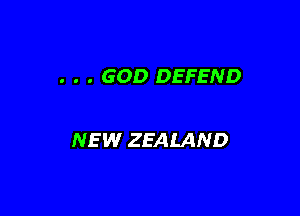 . . . GOD DEFEND

NEW ZEALAND