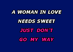 A WOMAN IN LOVE
NEEDS SWEET