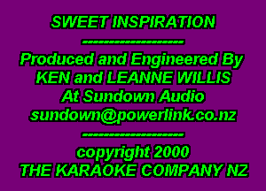 S WEET INSPIRA TION

Produced and Engineered By
KEN and LEANNE WILLIS
At Sundown Audio
sundoum(onwerlinfcco.nz

copyright 2000
THE KARAOKE COMPANY NZ