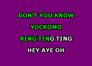 DONWWHMJKNOM!

YOCKOMO
RINGTTNGTTNG
HEYAYEOH