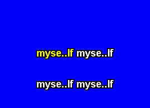 myse..lf myse..lf

myse..lf myse..lf