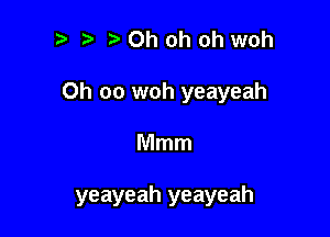 ? .5.Ohohohwoh

0h 00 woh yeayeah

Mmm

yeayeah yeayeah