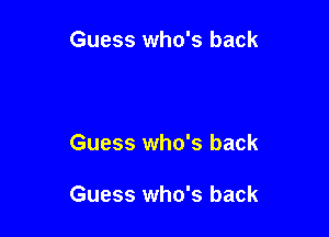 Guess who's back

Guess who's back

Guess who's back