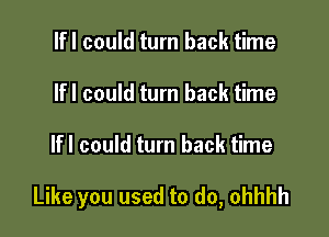 lfl could turn back time
lfl could turn back time

lfl could turn back time

Like you used to do, ohhhh