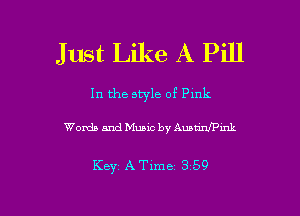 Just Like A Pill

In the style of Pmk

Words and Music by Amunfpmk

Keyz A Time 3 59

g
