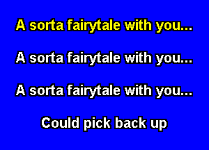 A sorta fairytale with you...

A sorta fairytale with you...

A sorta fairytale with you...

Could pick back up