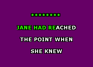 11123321212105?ka

JANE HAD REACHED

THE POINT WHEN

SHE KNEW