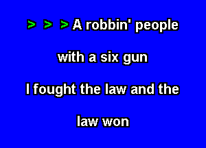 t) A robbin' people

with a six gun

I fought the law and the

law won