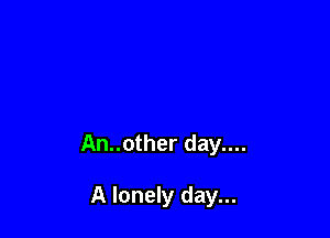 An..other day....

A lonely day...