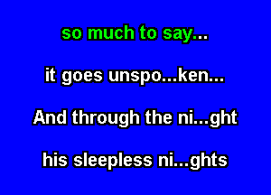 so much to say...

it goes unspo...ken...

And through the ni...ght

his sleepless ni...ghts