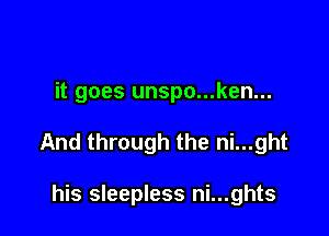 it goes unspo...ken...

And through the ni...ght

his sleepless ni...ghts