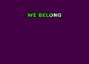 WE BELONG