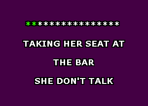tiiitikiktiktiikikikikititx

TAKING HER SEAT AT

THE BAR

SHE DON'T TALK