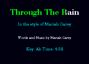Through The Rain

In the style of Mariah Carey

Words and Music by Man'sh Carey

KEYS Ab Timei 4i58