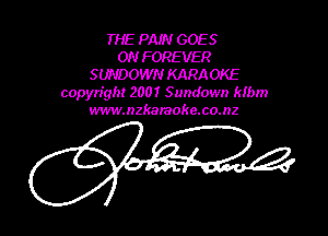 THE PAIN GOES
ON FOREVER
SUNDOWN KARA OKE
copyright 2001 Sundown klbm
www.nzkamoke.co.nz