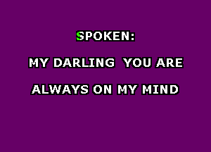 SPOKENz

MY DARLING YOU ARE

ALWAYS ON MY MIND
