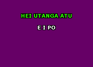 HEI UTANGA ATU

EIPO