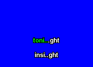 toni...ght

insi..ght