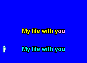 My life with you

My life with you