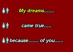 at My dreams .......

it came true .....

3 fr because ....... of you ......