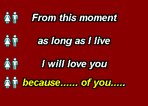 31'? From this moment

31711 as long as I live

31'? I win love you

31'? because ...... of you .....