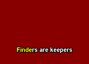 Finders are keepers