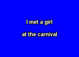 I met a girl

at the carnival