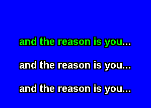 and the reason is you...

and the reason is you...

and the reason is you...