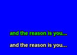 and the reason is you...

and the reason is you...