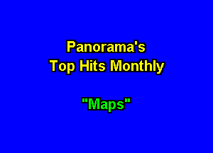 Panorama's
Top Hits Monthly

Maps