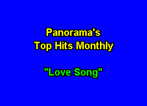 Panorama's
Top Hits Monthly

Love Song