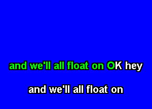 and we'll all float on OK hey

and we'll all float on