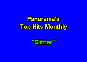 Panorama's
Top Hits Monthly

Slither
