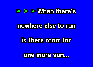 '5 When there's

nowhere else to run

is there room for

one more 80...