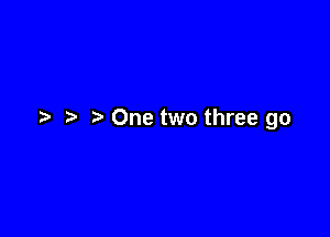 One two three go