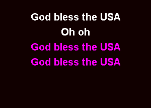 God bless the USA
Oh oh