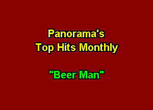 Panorama's
Top Hits Monthly

Beer Man