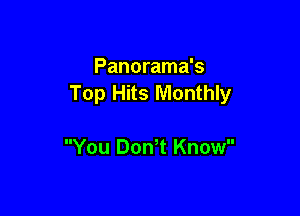Panorama's
Top Hits Monthly

You Don,t Know