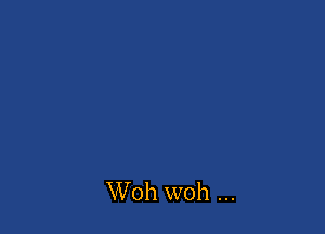 Woh woh