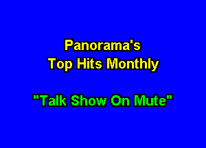 Panorama's
Top Hits Monthly

Talk Show On Mute