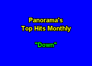 Panorama's
Top Hits Monthly

Down