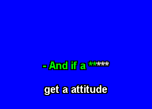-AndifaWWr

get a attitude