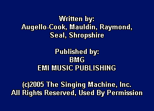 Written byi
Augello-Cook, Mauldin, Raymond,
Seal, Shropshire

Published byi
BMG
EMI MUSIC PUBLISHING

(CJZUUS The Singing Machine, Inc.
All Rights Reserved, Used By Permission