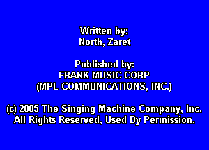 Written byi
Nonh, Za ret

Published byi
FRANK MUSIC CORP
(MPL COMMUNICATIONS, INC.)

(c) 2005 The Singing Machine Company, Inc.
All Rights Reserved, Used By Permission.