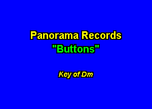Panorama Records
Buttons

Key of 0m